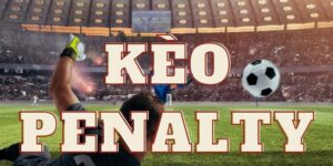 Cược Penalty là gì? Cách chơi kèo Penalty hiệu quả