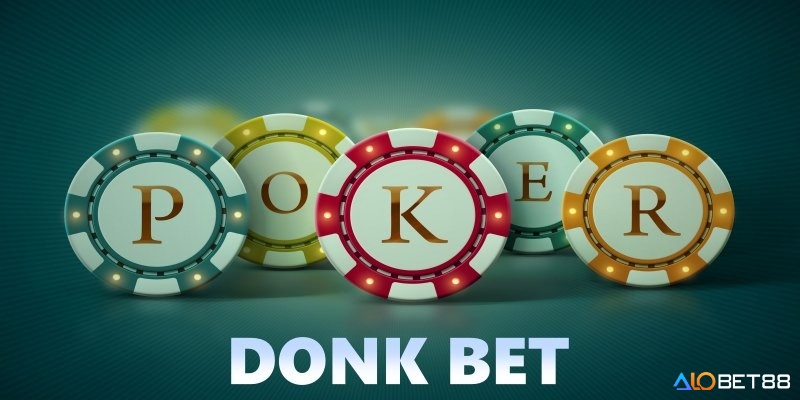 Donk Bet Poker là gì? Donk Bet là một chiến thuật phổ biến trong Poker