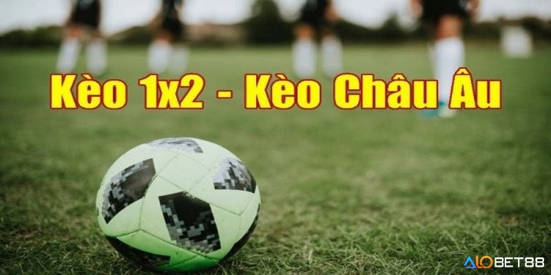 Kèo Châu Âu 1x2 được nhiều cược thủ lựa chọn 