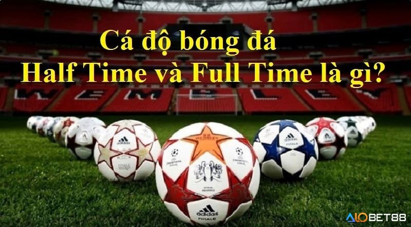 Kèo Half Time/Full Time là kèo cược được nhiều người quan tâm 